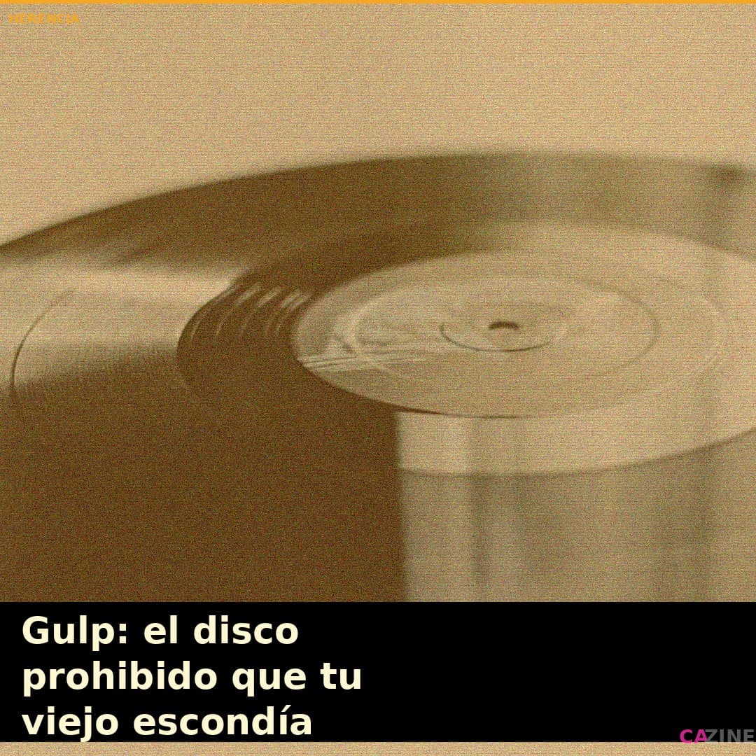 Gulp: el disco prohibido que tu viejo escondía