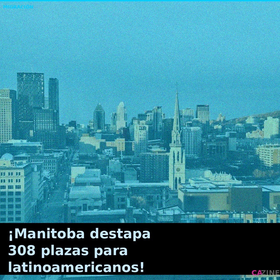 ¡Manitoba destapa 308 plazas para latinoamericanos!
